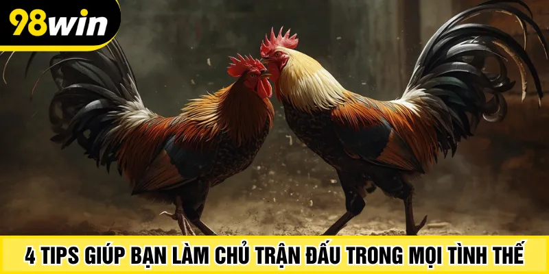4 tips giúp bạn làm chủ trận đấu trong mọi tình thế