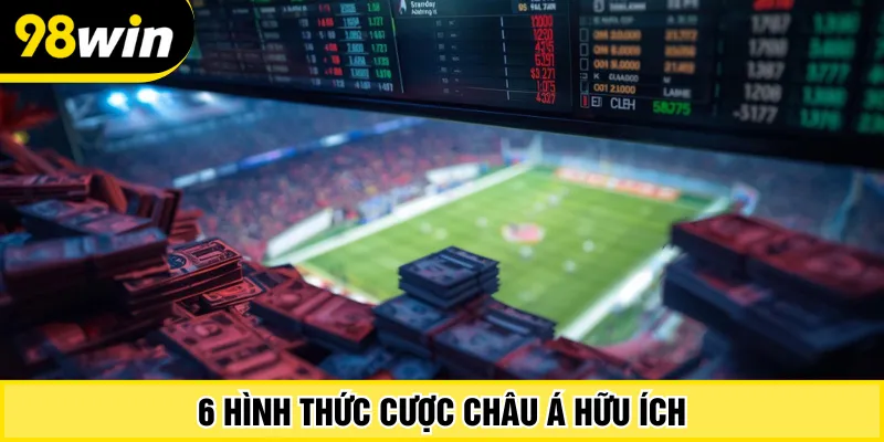 6 hình thức cược Châu Á hữu ích