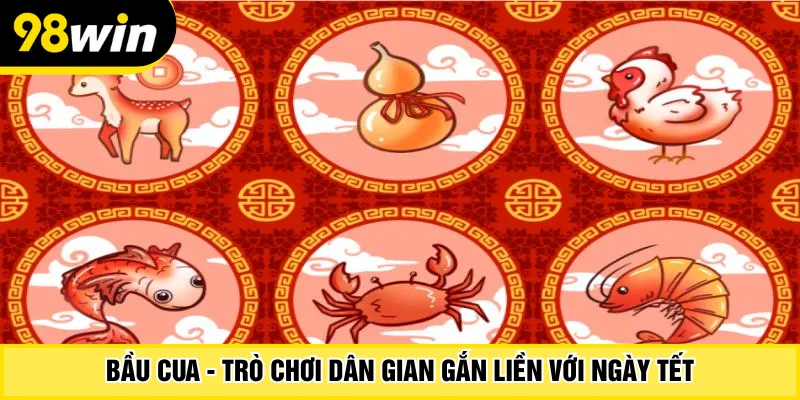 Bầu cua - Trò chơi dân gian gắn liền với ngày Tết