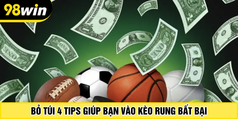 Bỏ túi 4 tips giúp bạn vào kèo rung bất bại