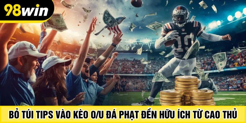 Bỏ túi tips vào kèo O/U đá phạt đền hữu ích từ cao thủ