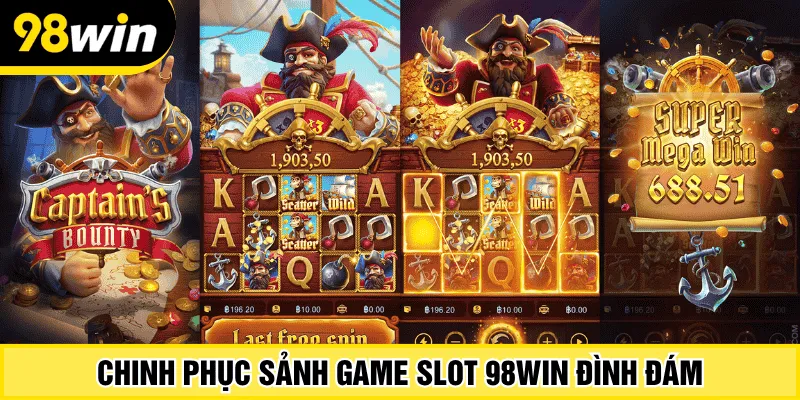 Chinh phục sảnh game slot 98win đình đám