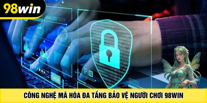 Công nghệ mã hóa đa tầng bảo vệ người chơi 98Win
