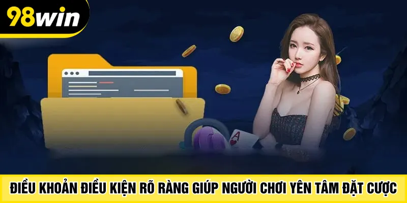 Điều khoản điều kiện rõ ràng giúp người chơi yên tâm đặt cược