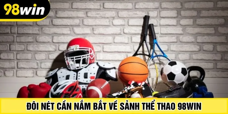 Đôi nét cần nắm bắt về sảnh thể thao 98Win
