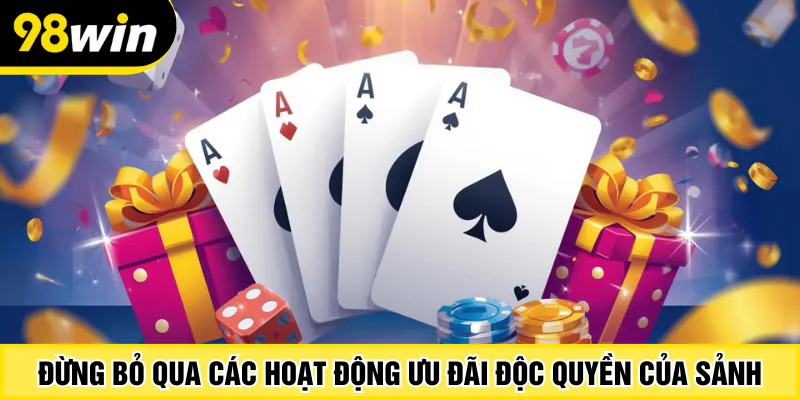 Đừng bỏ qua các hoạt động ưu đãi độc quyền của sảnh