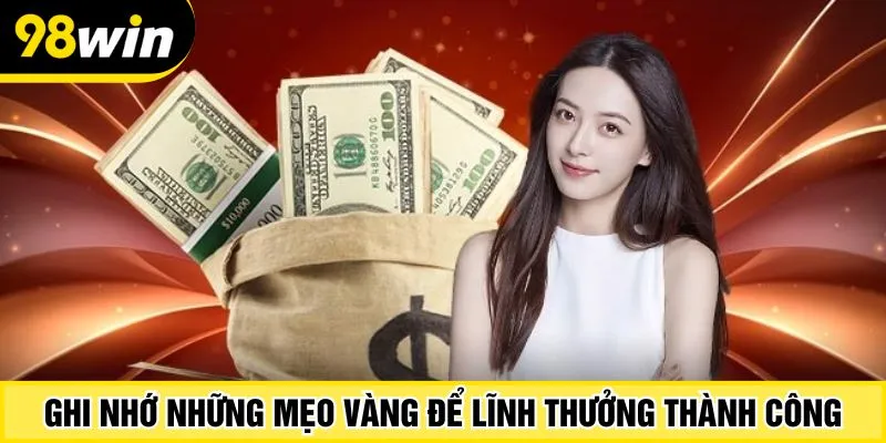 Ghi nhớ những mẹo vàng để lĩnh thưởng thành công