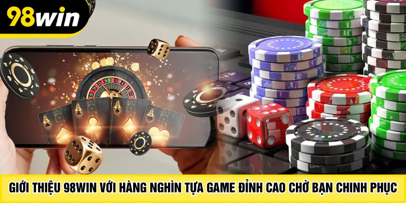 Giới thiệu 98Win với hàng nghìn tựa game đỉnh cao chờ bạn chinh phục