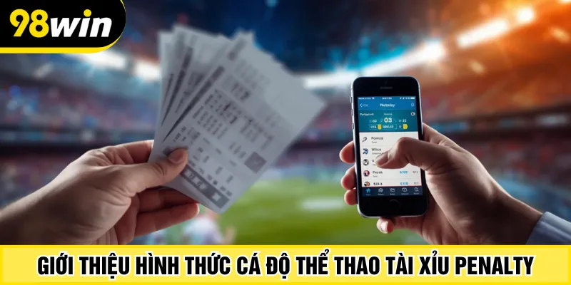 Giới thiệu hình thức cá độ thể thao tài xỉu penalty