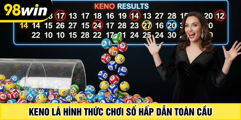 Keno là hình thức chơi số hấp dẫn toàn cầu