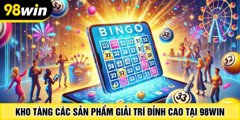 Kho tàng các sản phẩm giải trí đỉnh cao tại 98Win
