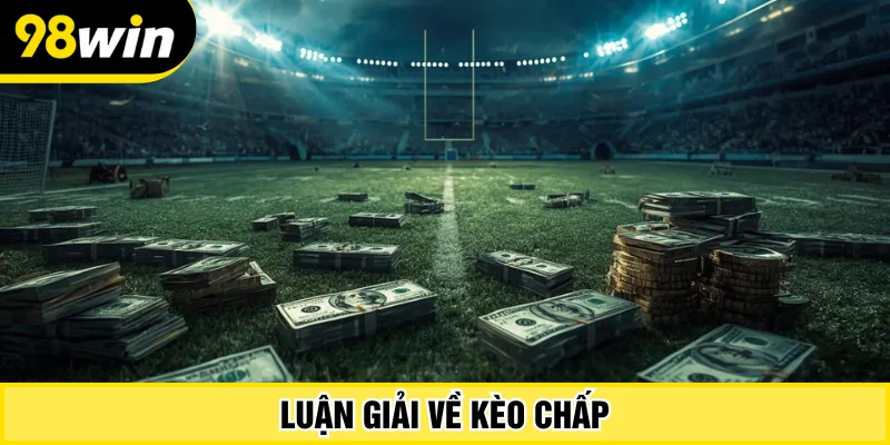 Luận giải về kèo chấp