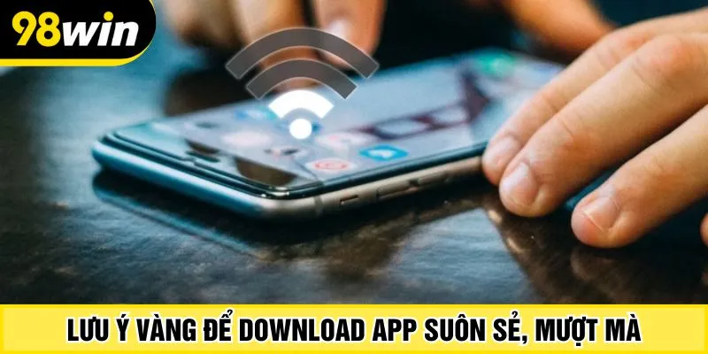 Lưu ý vàng để download app suôn sẻ, mượt mà