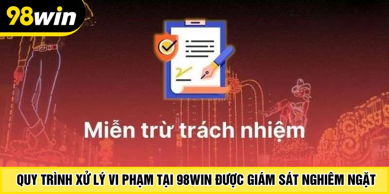Quy trình xử lý vi phạm tại 98Win được giám sát nghiêm ngặt