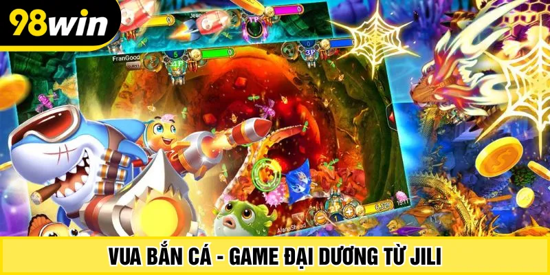 Vua Bắn Cá - Game đại dương từ Jili