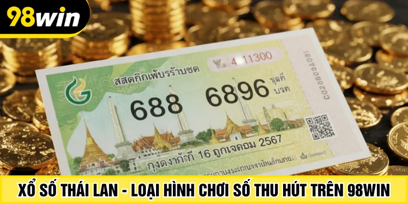 Xổ số Thái Lan - Loại hình chơi số thu hút trên 98Win
