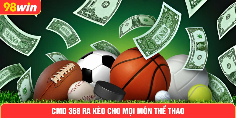 CMD 368 ra kèo cho mọi môn thể thao