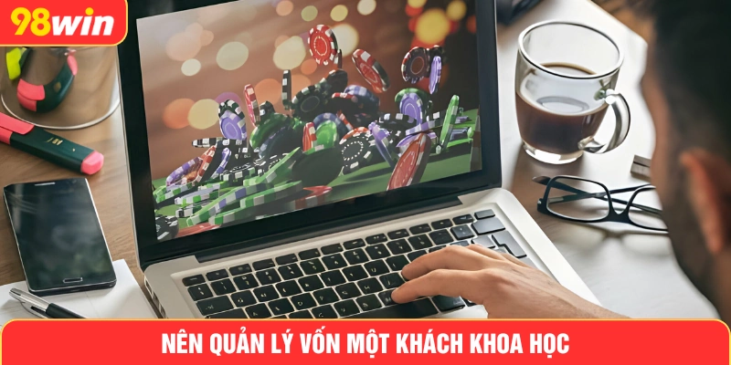 Nên quản lý vốn một khách khoa học